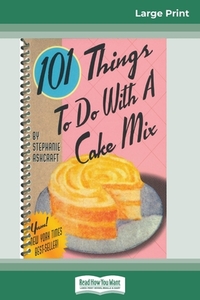 101 Things to do with a Cake Mix (16pt Large Print Edition) di Stephanie Ashcraft edito da ReadHowYouWant