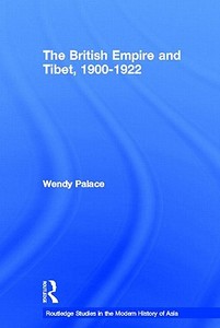 The British Empire and Tibet 1900-1922 di Wendy Palace edito da Routledge