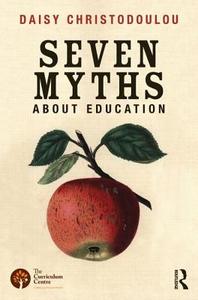 Seven Myths About Education di Daisy Christodoulou edito da Taylor & Francis Ltd.