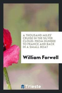 A Thousand Miles' Cruise in the Silver Cloud di William Forwell edito da Trieste Publishing