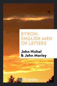 Byron. English Men of Letters di John Nichol, John Morley edito da Trieste Publishing