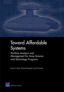 Toward Affordable Systems: Portfolio Analysis and Management di Brian G. Chow, Richard Silberglitt, Scott Hiromoto edito da RAND CORP