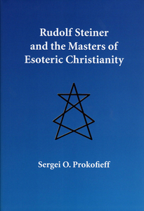 Rudolf Steiner and the Masters of Esoteric Christianity di Sergei O. Prokofieff edito da WYNSTONES PR