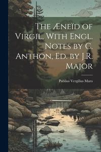 The Æneïd of Virgil, With Engl. Notes by C. Anthon, Ed. by J.R. Major di Publius Vergilius Maro edito da LEGARE STREET PR