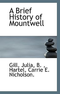 A Brief History Of Mountwell di Gill Julia B edito da Bibliolife