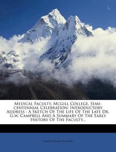 Introductory Address : A Sketch Of The Life Of The Late Dr. G.w. Campbell And A Summary Of The Early History Of The Faculty... di Robert Palmer Howard edito da Nabu Press