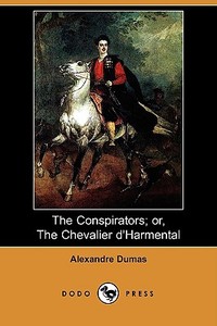 The Conspirators; Or, the Chevalier D'Harmental (Illustrated Edition) (Dodo Press) di Alexandre Dumas edito da LULU PR