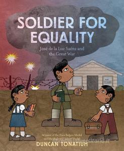 Soldier for Equality: Jose de la Luz Saenz and the Great War di Duncan Tonatiuh edito da Abrams