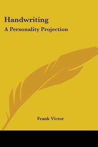 Handwriting: A Personality Projection di Frank Victor edito da Kessinger Publishing