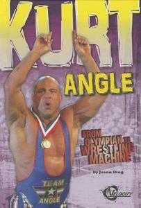 Kurt Angle: From Olympian to Wrestling Machine di Jason Maurice Skog edito da CAPSTONE PR