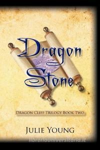 Dragon Stone: Dragon Cliff Trilogy Book Two di Julie Young edito da AUTHORHOUSE
