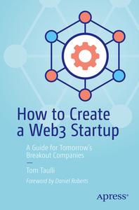 How to Create a Web3 Startup: A Guide for Tomorrow's Breakout Companies di Tom Taulli edito da APRESS