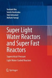 Super Light Water Reactors and Super Fast Reactors di Yuki Ishiwatari, Seiichi Koshizuka, Yoshiaki Oka, Akifumi Yamaji edito da Springer US