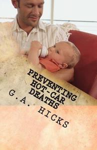 Preventing Hot-Car Deaths: Techniques and Methods That Work di G. a. Hicks edito da Createspace