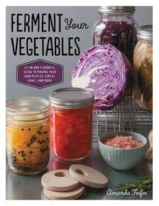 Ferment Your Vegetables di Amanda Feifer edito da Fair Winds Press