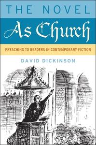 The Novel as Church: Preaching to Readers in Contemporary Fiction di David Dickinson edito da BAYLOR UNIV PR