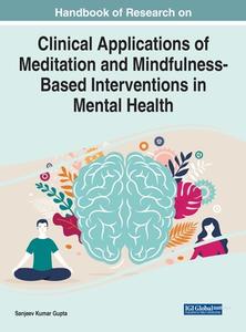 Handbook of Research on Clinical Applications of Meditation and Mindfulness-Based Interventions in Mental Health di SANJEEV KUMAR GUPTA edito da Medical Information Science Reference