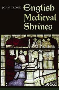 Crook, J: English Medieval Shrines di John Crook edito da Boydell & Brewer Ltd
