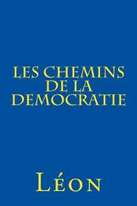Les Chemins de la Democratie di Leon edito da Createspace Independent Publishing Platform