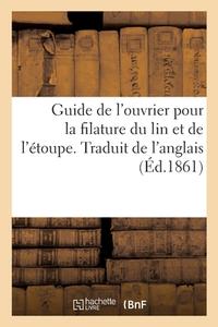 Guide De L'ouvrier Pour La Filature Du Lin Et De L'etoupe. Traduit De L'anglais di COLLECTIF edito da Hachette Livre - BNF
