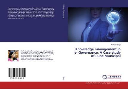 Knowledge management in e- Governance: A Case study of Pune Municipal di Archana Singh edito da LAP Lambert Academic Publishing