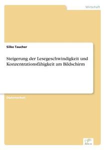 Steigerung der Lesegeschwindigkeit und Konzentrationsfähigkeit am Bildschirm di Silke Taucher edito da Diplom.de