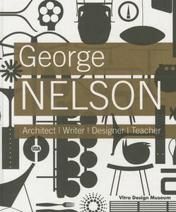 George Nelson: Architect, Writer, Designer, Teacher di George Nelson edito da Vitra Design Museum