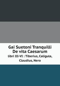 Gai Suetoni Tranquilli De Vita Caesarum Libri Iii-vi di Joseph Brown Pike edito da Book On Demand Ltd.