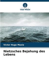 Nietzsches Bejahung des Lebens di Victor Hugo Mazia edito da Verlag Unser Wissen