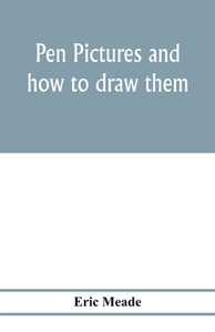 Pen pictures and how to draw them di Eric Meade edito da Alpha Editions