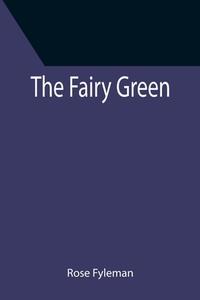 The Fairy Green di Rose Fyleman edito da Alpha Editions