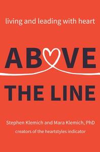 Above the Line: Living and Leading with Heart di Stephen Klemich, Mara Klemich edito da HARPER BUSINESS