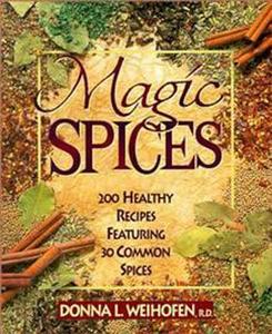 Magic Spices: 200 Healthy Recipes Featuring 30 Common Spices di Donna L. Weihofen edito da HOUGHTON MIFFLIN