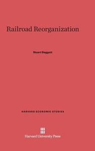 Railroad Reorganization di Stuart Daggett edito da Harvard University Press