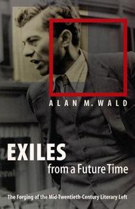 Exiles From A Future Time di Alan M. Wald edito da The University Of North Carolina Press
