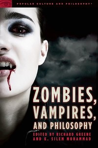 Zombies, Vampires, and Philosophy: New Life for the Undead edito da OPEN COURT
