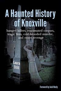 A Haunted History of Knoxville di Laura Still edito da Stony River Media