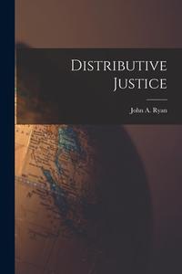 Distributive Justice di John A. Ryan edito da LEGARE STREET PR