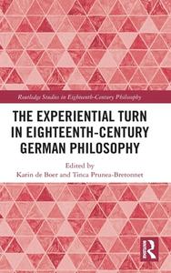 The Experiential Turn In Eighteenth-Century German Philosophy edito da Taylor & Francis Ltd