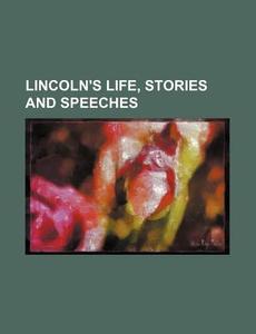Lincoln's Life, Stories and Speeches di Paul Selby, Books Group edito da Rarebooksclub.com