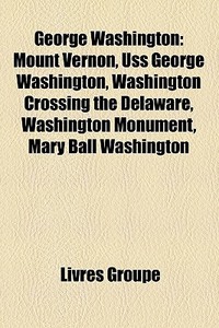 George Washington: Mount Vernon, Uss Geo di Livres Groupe edito da Books LLC, Wiki Series
