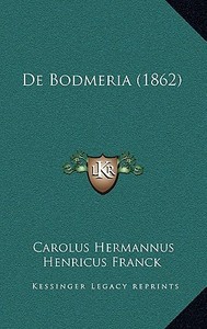 de Bodmeria (1862) di Carolus Hermannus Henricus Franck edito da Kessinger Publishing