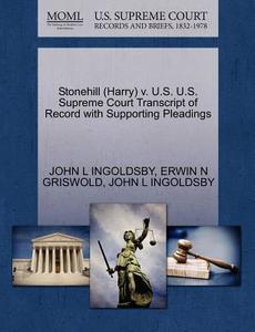 Stonehill (harry) V. U.s. U.s. Supreme Court Transcript Of Record With Supporting Pleadings di John L Ingoldsby, Erwin N Griswold edito da Gale, U.s. Supreme Court Records