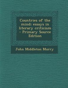 Countries of the Mind; Essays in Literary Criticism di John Middleton Murry edito da Nabu Press