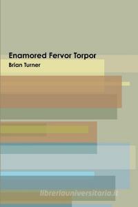 Enamored Fervor Torpor di Brian Turner edito da Lulu.com