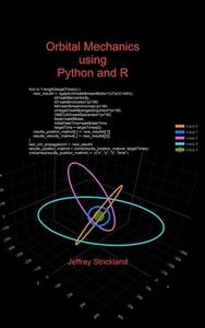 Orbital Mechanics using Python and R di Jeffrey Strickland edito da Lulu.com