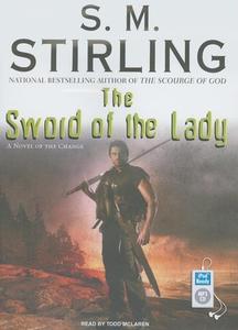 The Sword of the Lady: A Novel of the Change di S. M. Stirling edito da Tantor Audio