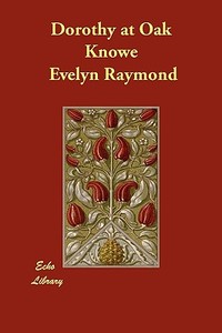 Dorothy at Oak Knowe di Evelyn Raymond edito da ECHO LIB