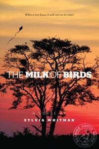 The Milk of Birds di Sylvia Whitman edito da ATHENEUM BOOKS