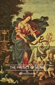 The Physics Of Music di Alexander Wood edito da Davies Press